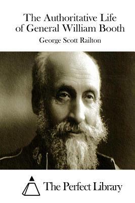 The Authoritative Life of General William Booth by George Scott Railton