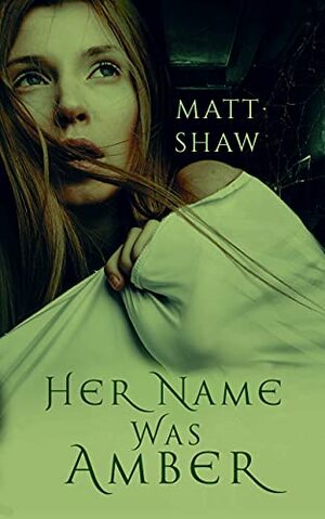 Her Name was Amber: An Extreme Horror Novel by Matt Shaw