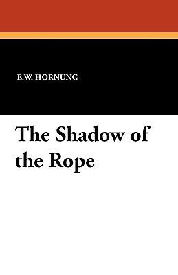 The Shadow of the Rope by E.W. Hornung