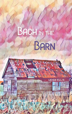 Bach in the Barn by Leigh Ellis
