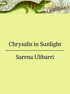 Chrysalis in Sunlight by Sarena Ulibarri
