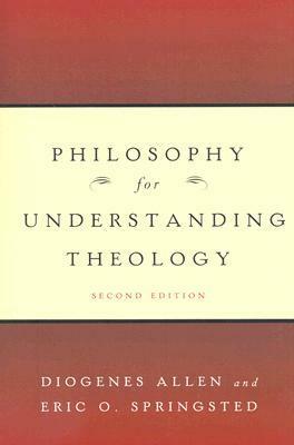 Philosophy for Understanding Theology by Diogenes Allen, Eric O. Springsted