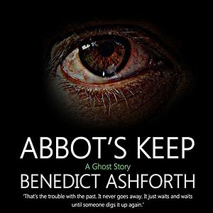 Abbot's Keep: A Ghost Story by Benedict Ashforth