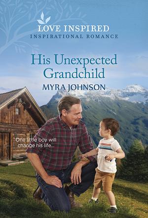 His Unexpected Grandchild: An Uplifting Inspirational Romance by Myra Johnson