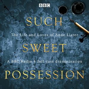 Such Sweet Possession: The Life and Loves of Anne Lister by Mary Cooper