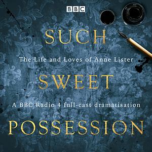 Such Sweet Possession: The Life and Loves of Anne Lister by Mary Cooper