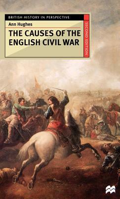 The Causes of the English Civil War by Ann Hughes
