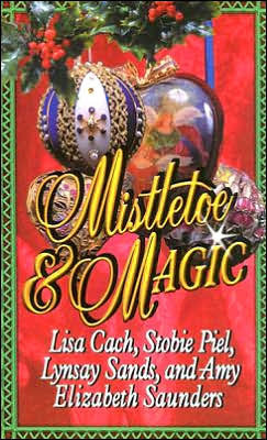 Mistletoe & Magic by Stobie Piel, Lynsay Sands, Amy Elizabeth Saunders, Lisa Cach