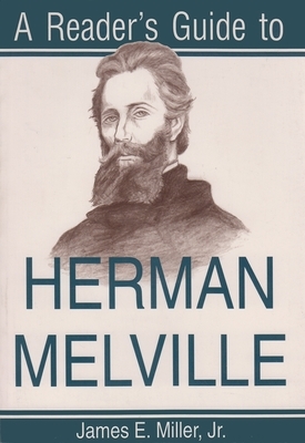 A Reader's Guide to Herman Melville by James E. Miller, Jr.