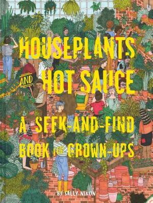 Houseplants and Hot Sauce: A Seek-And-Find Book for Grown-Ups (Seek and Find Books for Adults, Seek and Find Adult Games) by Sally Nixon