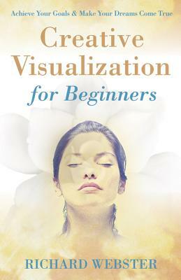 Creative Visualization for Beginners by Richard Webster