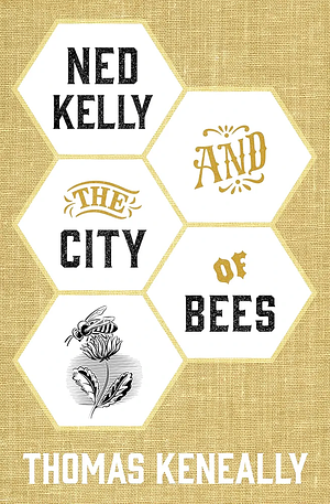 Ned Kelly and the City of Bees by Thomas Keneally