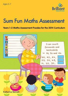Sum Fun Maths Assessment: Years 1-2 Maths Assessment Puzzles for the 2014 Curriculum by Katherine Bennett