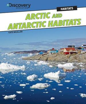 Arctic and Antarctic Habitats by Kate McAllan