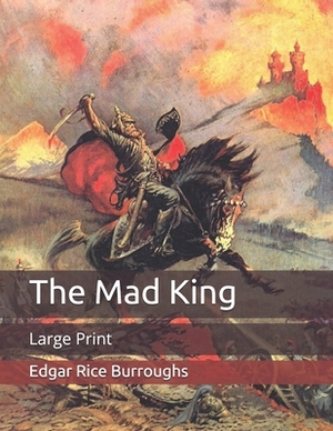 The Mad King: Large Print by Edgar Rice Burroughs