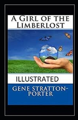 A Girl of the Limberlost Illustrated by Gene Stratton-Porter