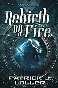 Rebirth by Fire by Patrick J. Loller