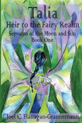 Talia: Heir to the Fairy Realm by Joel C. Flanagan-Grannemann