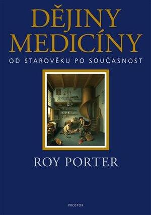 Dějiny medicíny: od starověku po současnost by Roy Porter