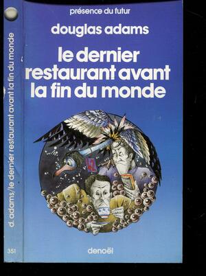 Le Dernier Restaurant Avant La Fin Du Monde by Douglas Adams