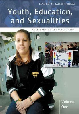 Youth, Education, and Sexualities [2 Volumes]: An International Encyclopedia by James T. Sears