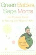 Green Babies, Sage Moms: The Ultimate Guide to Raising Your Organic Baby by Lynda Fassa, Harvey Karp