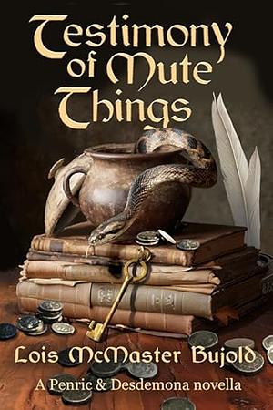 Testimony of Mute Things by Lois McMaster Bujold