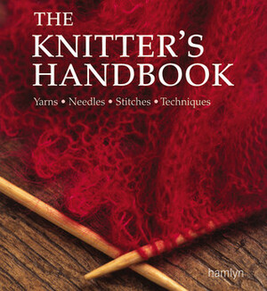 The Knitter's Handbook: Yarns - Needles - Stitches - Techniques by Eleanor Van Zandt