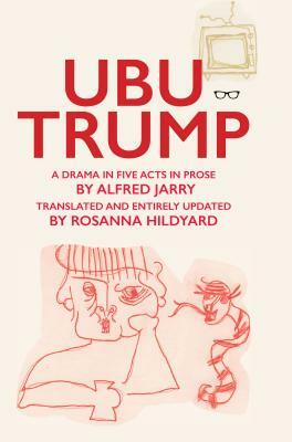 Ubu Trump by Alfred Jarry, Rosanna Hildyard