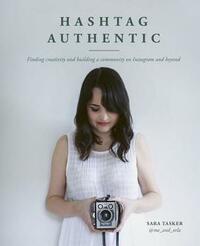 Hashtag Authentic: Be your best creative self via your Instagram online presence by Sara Tasker
