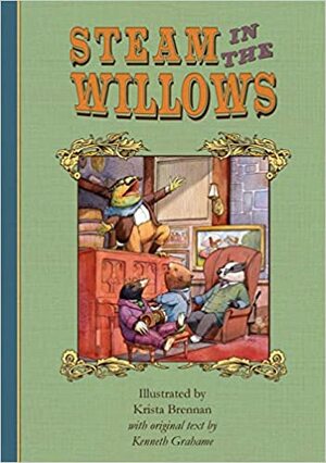 Steam in the Willows by Krista Brennan, Kenneth Grahame