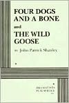 Four Dogs and a Bone & The Wild Goose by John Patrick Shanley