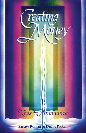 Creating Money: Keys to Abundance by Elaine Ratner, Sanaya Roman, Duane Packer