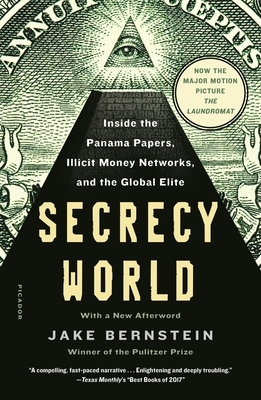 Secrecy World (Now the Major Motion Picture the Laundromat): Inside the Panama Papers, Illicit Money Networks, and the Global Elite by Jake Bernstein