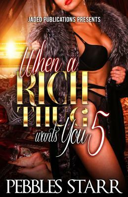 When a Rich Thug Wants You 5: The Finale by Pebbles Starr