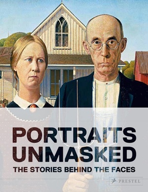 Portraits Unmasked: The Stories Behind the Faces by Francesca Bonazzoli, Michele Robecchi