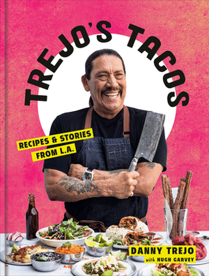 Trejo's Tacos: A Collection of Sometimes Healthy, Mexican (and Adjacent), Vegan-ish, and Always -Delicious Recipes (and Stories) from L.A.'s Baddest Good Guy: A Cookbook by Danny Trejo