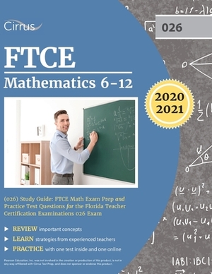 FTCE Mathematics 6-12 (026) Study Guide: FTCE Math Exam Prep and Practice Test Questions for the Florida Teacher Certification Examinations 026 Exam by Cirrus Teacher Certification Exam Team