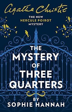 The Mystery of Three Quarters: The New Hercule Poirot Mystery by Sophie Hannah