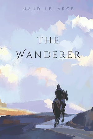 The Wanderer: A journey across the Kingdom of Zeryn by Maud Lelarge