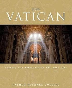 The Vatican: Secrets and Treasures of the Holy City by Michael Collins, Michael Collins