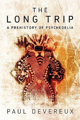 The Long Trip: A Prehistory of Psychedelia by Paul Devereux