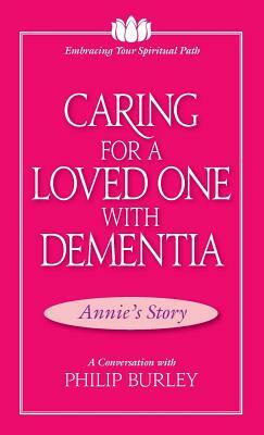 Caring for a Loved One with Dementia: A Conversation with Philip Burley by Philip Burley