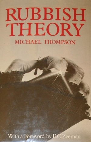 Rubbish Theory: The Creation and Destruction of Value - Second Edition by Michael Thompson