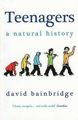 Teenagers A Natural History by David Bainbridge