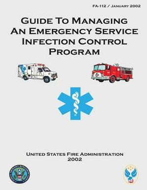 Guide to Managing an Emergency Service Infection Control Program by United States Fire Administration