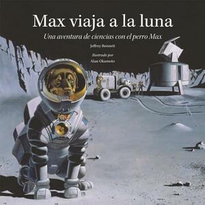 Max Viaja a la Luna: Una Aventura de Ciencias Con El Perro Max by Jeffrey Bennett