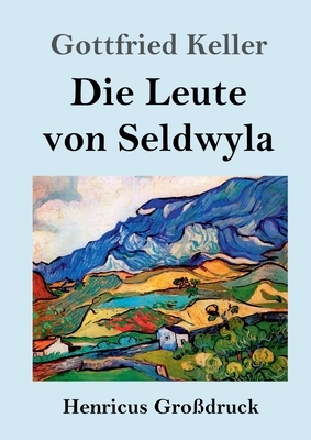 Die Leute von Seldwyla (Großdruck) by Gottfried Keller