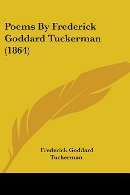 Poems By Frederick Goddard Tuckerman (1864) by Frederick Goddard Tuckerman