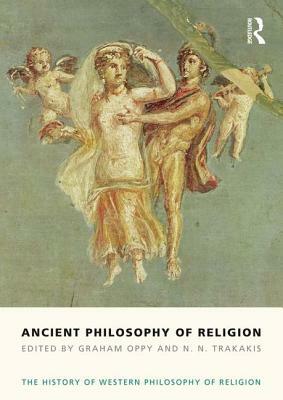 Ancient Philosophy of Religion: The History of Western Philosophy of Religion, Volume 1 by Graham Oppy, N. N. Trakakis
